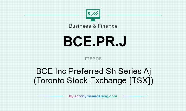 What does BCE.PR.J mean? It stands for BCE Inc Preferred Sh Series Aj (Toronto Stock Exchange [TSX])