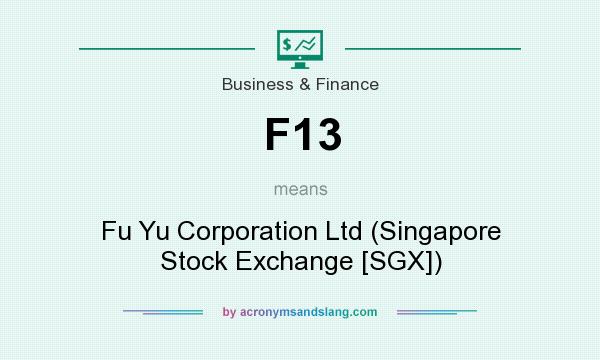 What does F13 mean? It stands for Fu Yu Corporation Ltd (Singapore Stock Exchange [SGX])