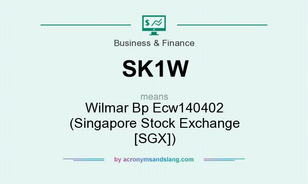 What does SK1W mean? It stands for Wilmar Bp Ecw140402 (Singapore Stock Exchange [SGX])