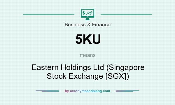 What does 5KU mean? It stands for Eastern Holdings Ltd (Singapore Stock Exchange [SGX])