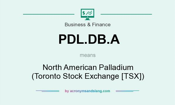 What does PDL.DB.A mean? It stands for North American Palladium (Toronto Stock Exchange [TSX])