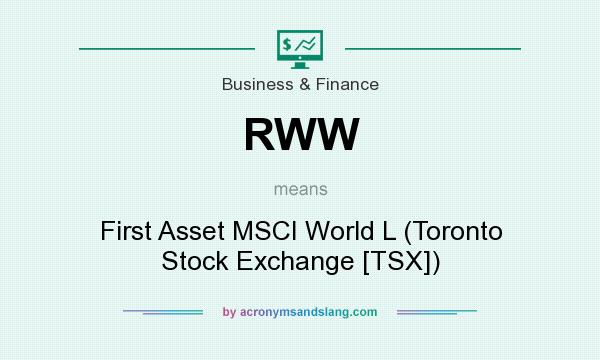 What does RWW mean? It stands for First Asset MSCI World L (Toronto Stock Exchange [TSX])