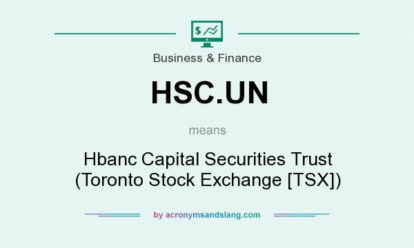 What does HSC.UN mean? It stands for Hbanc Capital Securities Trust (Toronto Stock Exchange [TSX])