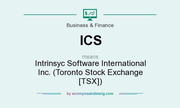 What does ICS mean? It stands for Intrinsyc Software International Inc. (Toronto Stock Exchange [TSX])