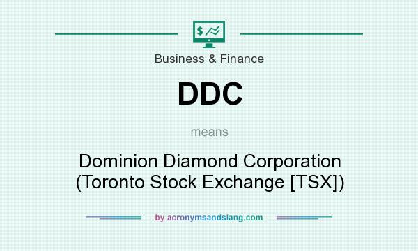 What does DDC mean? It stands for Dominion Diamond Corporation (Toronto Stock Exchange [TSX])