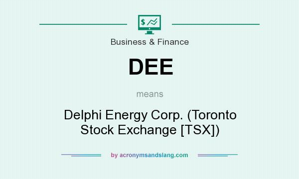 What does DEE mean? It stands for Delphi Energy Corp. (Toronto Stock Exchange [TSX])