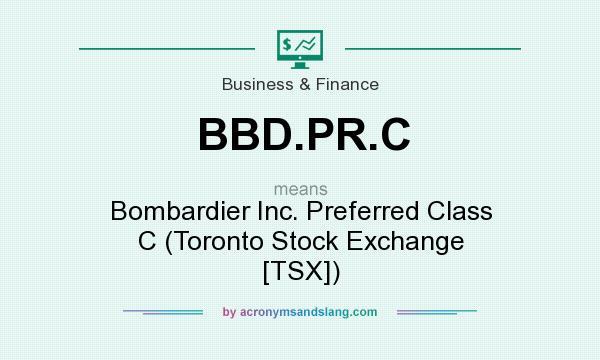 What does BBD.PR.C mean? It stands for Bombardier Inc. Preferred Class C (Toronto Stock Exchange [TSX])