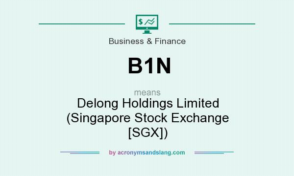 What does B1N mean? It stands for Delong Holdings Limited (Singapore Stock Exchange [SGX])
