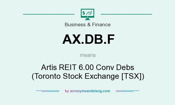 What does AX.DB.F mean? It stands for Artis REIT 6.00 Conv Debs (Toronto Stock Exchange [TSX])