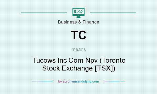 What does TC mean? It stands for Tucows Inc Com Npv (Toronto Stock Exchange [TSX])