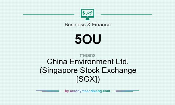 What does 5OU mean? It stands for China Environment Ltd. (Singapore Stock Exchange [SGX])