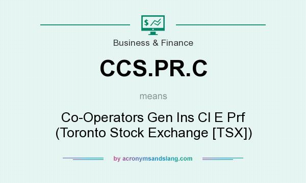 What does CCS.PR.C mean? It stands for Co-Operators Gen Ins Cl E Prf (Toronto Stock Exchange [TSX])