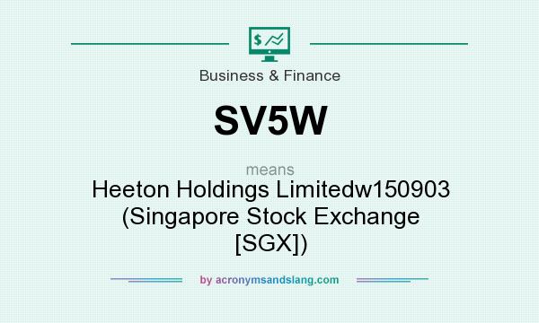What does SV5W mean? It stands for Heeton Holdings Limitedw150903 (Singapore Stock Exchange [SGX])