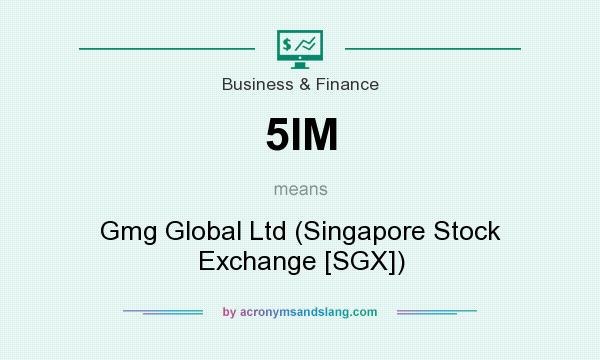 What does 5IM mean? It stands for Gmg Global Ltd (Singapore Stock Exchange [SGX])