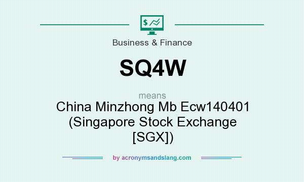 What does SQ4W mean? It stands for China Minzhong Mb Ecw140401 (Singapore Stock Exchange [SGX])