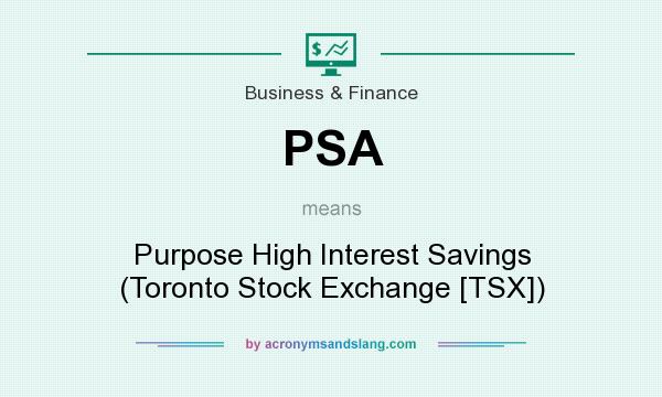 What does PSA mean? It stands for Purpose High Interest Savings (Toronto Stock Exchange [TSX])