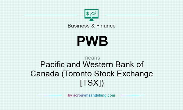 What does PWB mean? It stands for Pacific and Western Bank of Canada (Toronto Stock Exchange [TSX])
