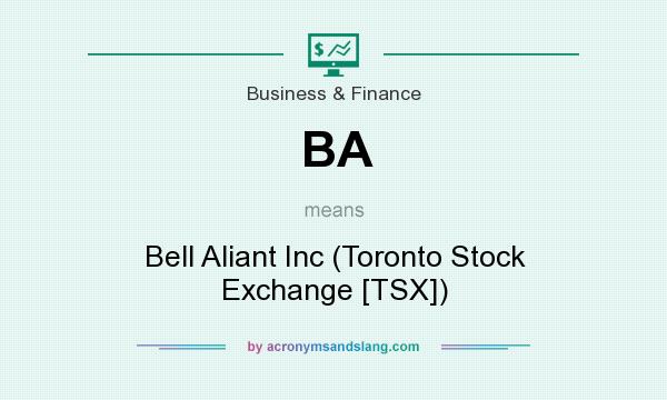 What does BA mean? It stands for Bell Aliant Inc (Toronto Stock Exchange [TSX])