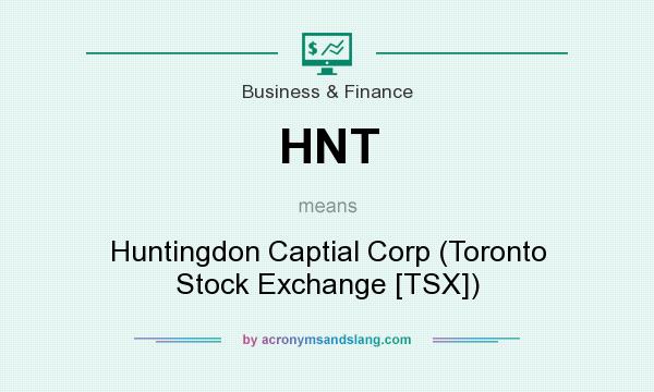 What does HNT mean? It stands for Huntingdon Captial Corp (Toronto Stock Exchange [TSX])