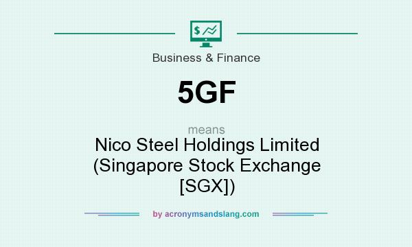 What does 5GF mean? It stands for Nico Steel Holdings Limited (Singapore Stock Exchange [SGX])
