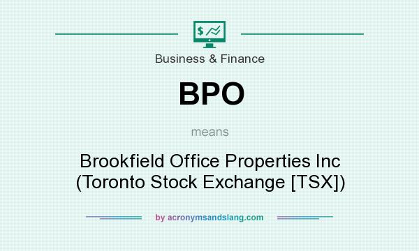 What does BPO mean? It stands for Brookfield Office Properties Inc (Toronto Stock Exchange [TSX])