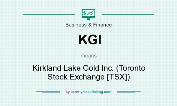 What does KGI mean? It stands for Kirkland Lake Gold Inc. (Toronto Stock Exchange [TSX])