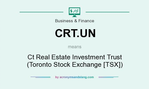 What does CRT.UN mean? It stands for Ct Real Estate Investment Trust (Toronto Stock Exchange [TSX])