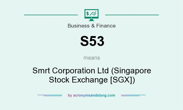 What does S53 mean? It stands for Smrt Corporation Ltd (Singapore Stock Exchange [SGX])