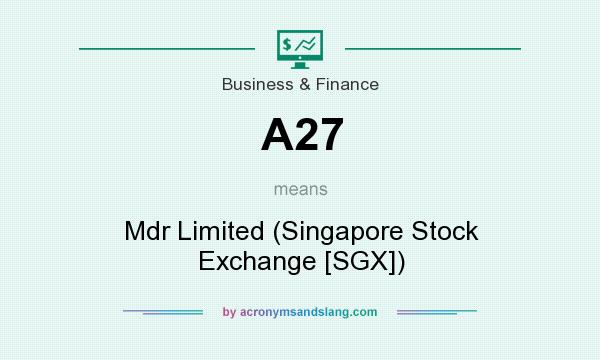 What does A27 mean? It stands for Mdr Limited (Singapore Stock Exchange [SGX])