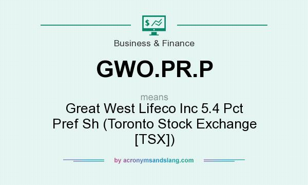 What does GWO.PR.P mean? It stands for Great West Lifeco Inc 5.4 Pct Pref Sh (Toronto Stock Exchange [TSX])