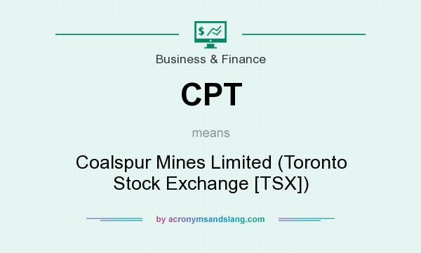 What does CPT mean? It stands for Coalspur Mines Limited (Toronto Stock Exchange [TSX])