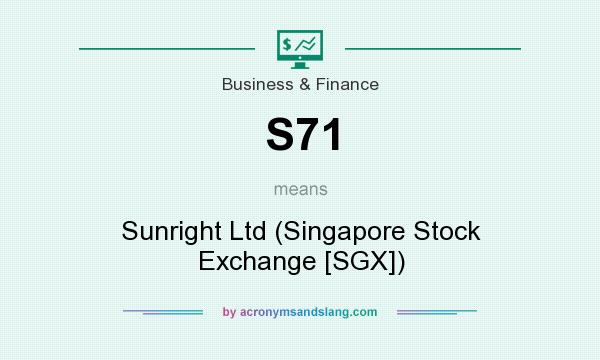 What does S71 mean? It stands for Sunright Ltd (Singapore Stock Exchange [SGX])