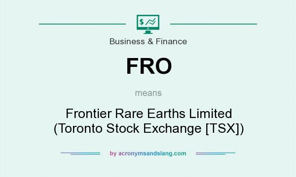 What does FRO mean? It stands for Frontier Rare Earths Limited (Toronto Stock Exchange [TSX])