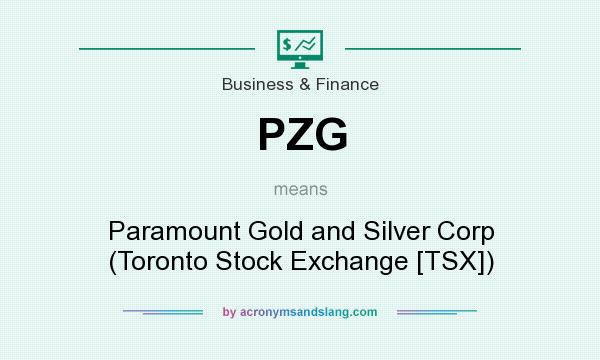 What does PZG mean? It stands for Paramount Gold and Silver Corp (Toronto Stock Exchange [TSX])