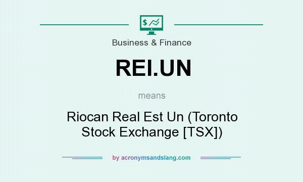 What does REI.UN mean? It stands for Riocan Real Est Un (Toronto Stock Exchange [TSX])