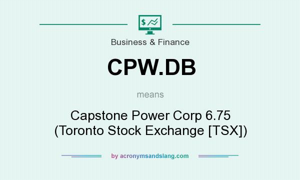 What does CPW.DB mean? It stands for Capstone Power Corp 6.75 (Toronto Stock Exchange [TSX])