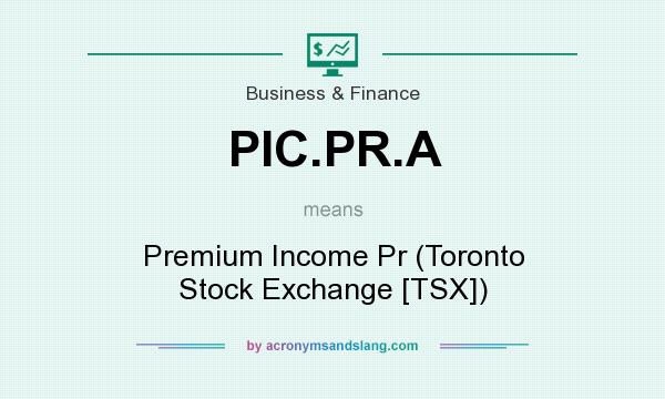 What does PIC.PR.A mean? It stands for Premium Income Pr (Toronto Stock Exchange [TSX])