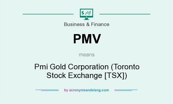 What does PMV mean? It stands for Pmi Gold Corporation (Toronto Stock Exchange [TSX])