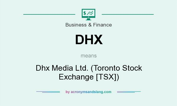 What does DHX mean? It stands for Dhx Media Ltd. (Toronto Stock Exchange [TSX])