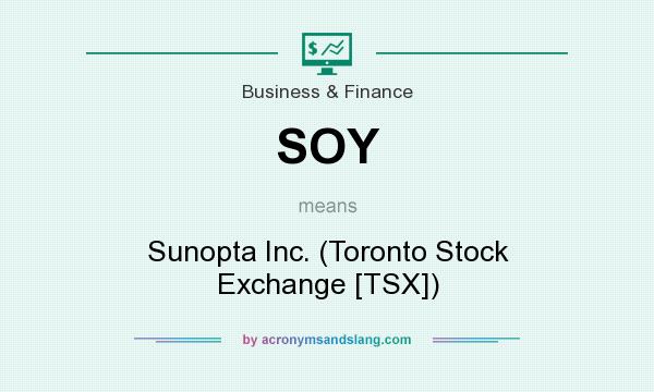 What does SOY mean? It stands for Sunopta Inc. (Toronto Stock Exchange [TSX])