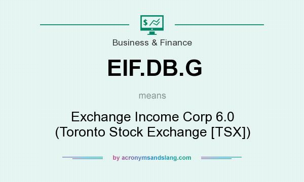 What does EIF.DB.G mean? It stands for Exchange Income Corp 6.0 (Toronto Stock Exchange [TSX])