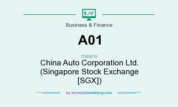 What does A01 mean? It stands for China Auto Corporation Ltd. (Singapore Stock Exchange [SGX])
