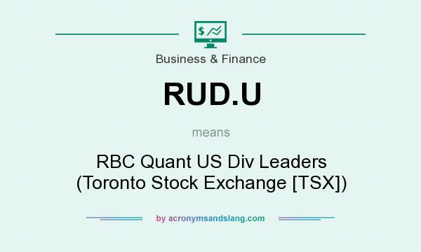 What does RUD.U mean? It stands for RBC Quant US Div Leaders (Toronto Stock Exchange [TSX])