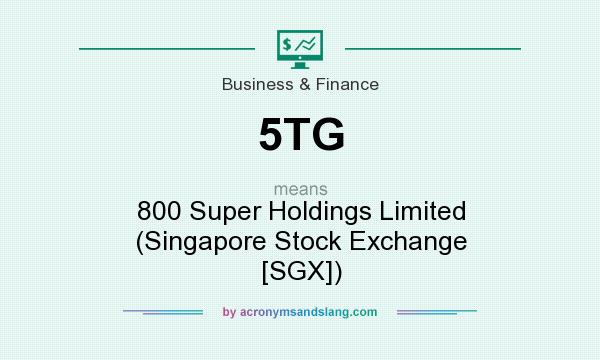 What does 5TG mean? It stands for 800 Super Holdings Limited (Singapore Stock Exchange [SGX])