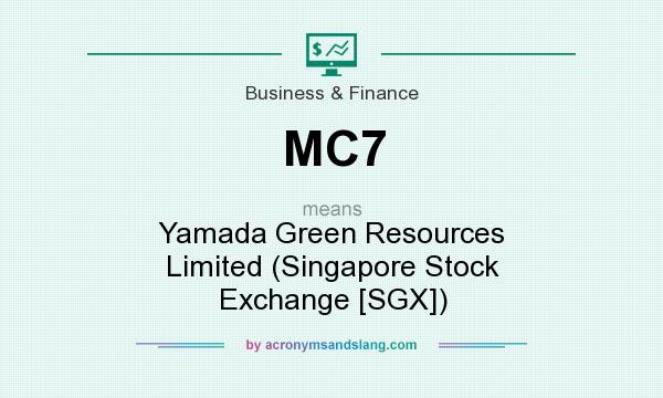 What does MC7 mean? It stands for Yamada Green Resources Limited (Singapore Stock Exchange [SGX])