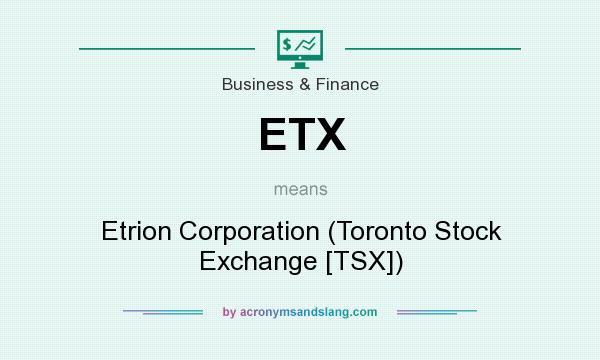 What does ETX mean? It stands for Etrion Corporation (Toronto Stock Exchange [TSX])