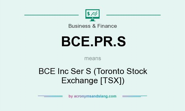 What does BCE.PR.S mean? It stands for BCE Inc Ser S (Toronto Stock Exchange [TSX])
