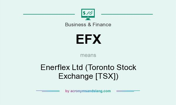 What does EFX mean? It stands for Enerflex Ltd (Toronto Stock Exchange [TSX])