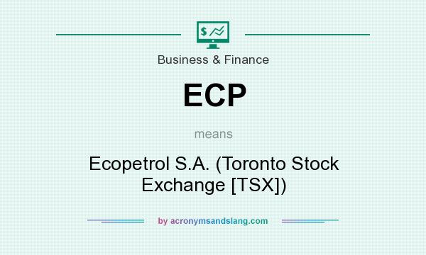 What does ECP mean? It stands for Ecopetrol S.A. (Toronto Stock Exchange [TSX])