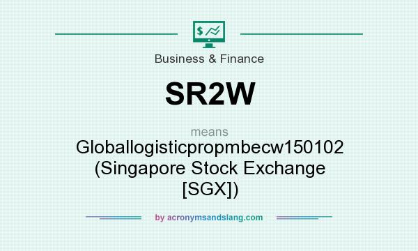 What does SR2W mean? It stands for Globallogisticpropmbecw150102 (Singapore Stock Exchange [SGX])
